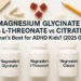 magnesium glycinate vs l-threonate vs citrate for ADHD kids