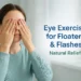 eye exercises for floaters and flashes